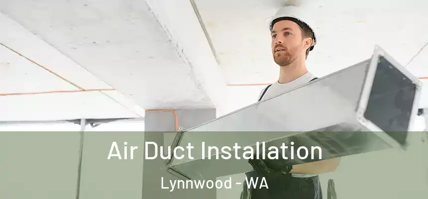  Air Duct Installation Lynnwood - WA