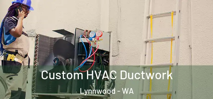  Custom HVAC Ductwork Lynnwood - WA