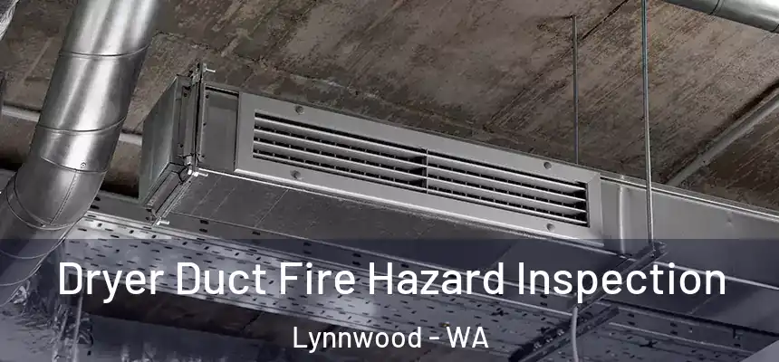  Dryer Duct Fire Hazard Inspection Lynnwood - WA