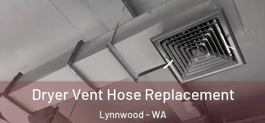  Dryer Vent Hose Replacement Lynnwood - WA