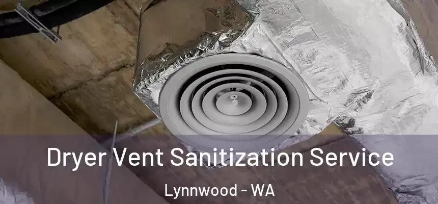 Dryer Vent Sanitization Service Lynnwood - WA