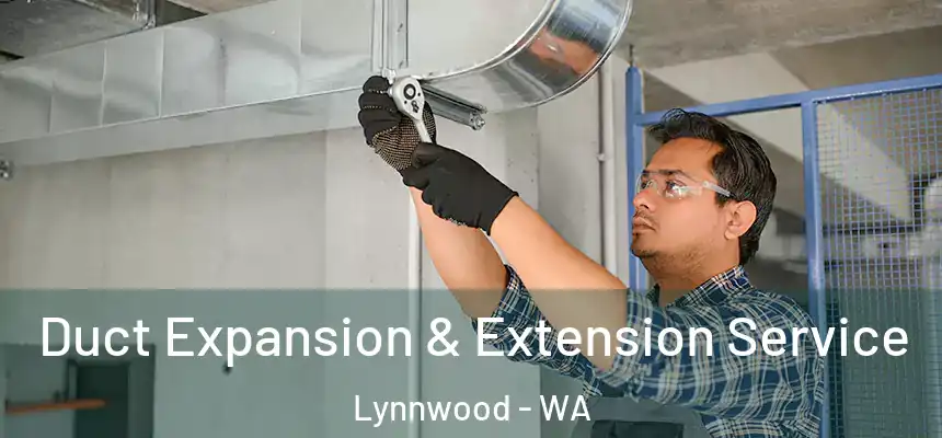  Duct Expansion & Extension Service Lynnwood - WA