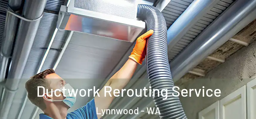 Ductwork Rerouting Service Lynnwood - WA