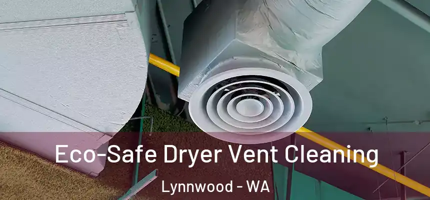  Eco-Safe Dryer Vent Cleaning Lynnwood - WA