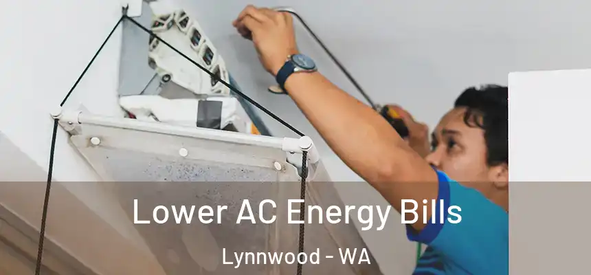 Lower AC Energy Bills Lynnwood - WA